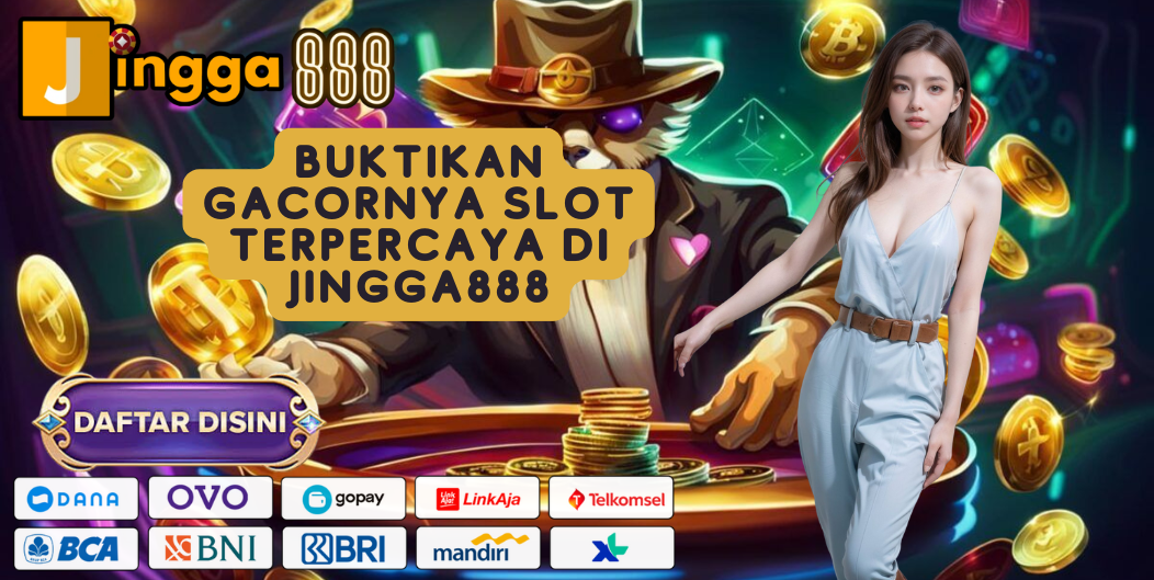 BUKTIKAN GACORNYA SLOT TERPERCAYA DI JINGGA888