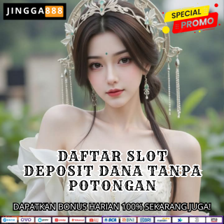 DAFTAR SLOT DEPOSIT DANA TANPA POTONGAN