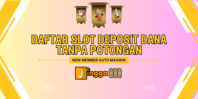 DAFTAR SLOT DEPOSIT DANA TANPA POTONGAN